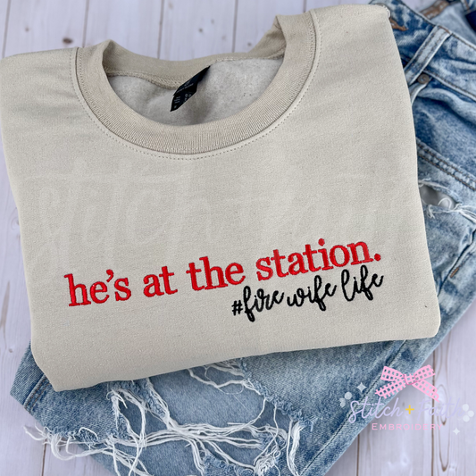 He’s at the Station Firefighter Wife Sweatshirt/t-shirt