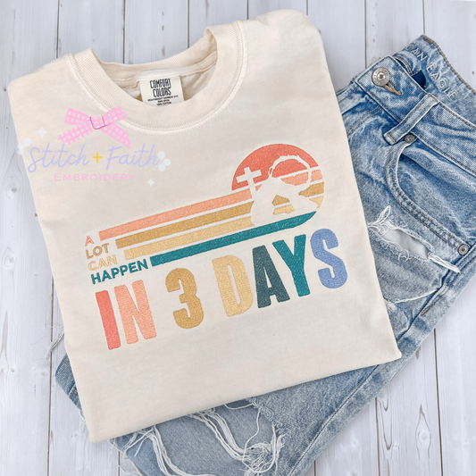 A Lot Can Happen In 3 Days Comfort Colors Sweatshirt/T-shirt